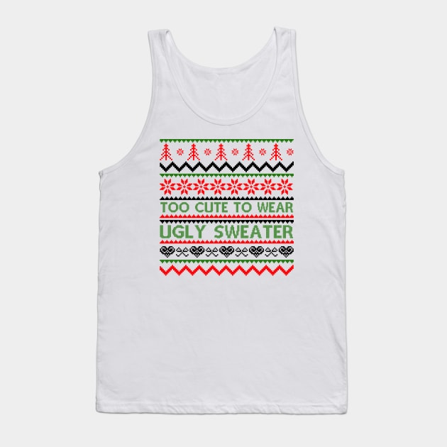 Too Cute To Wear Ugly Sweaters Tank Top by MZeeDesigns